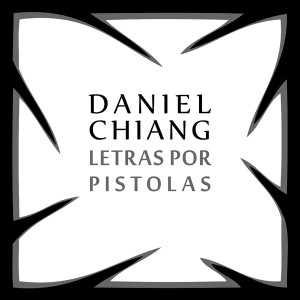 Daniel Chiang «Letras por Pistolas»