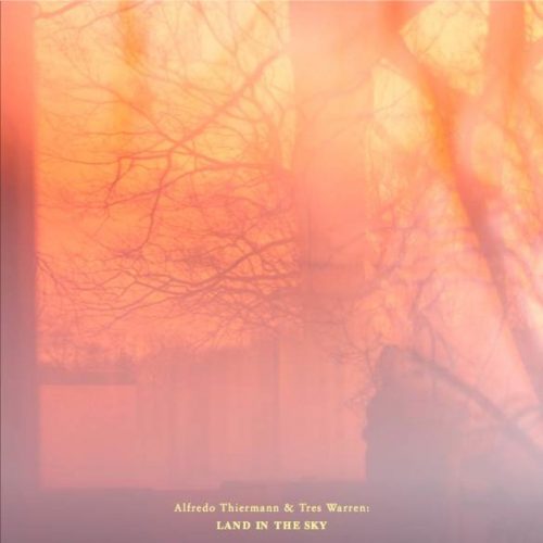 Alfredo Thiermann & Tres Warren – Land in the Sky (2018)