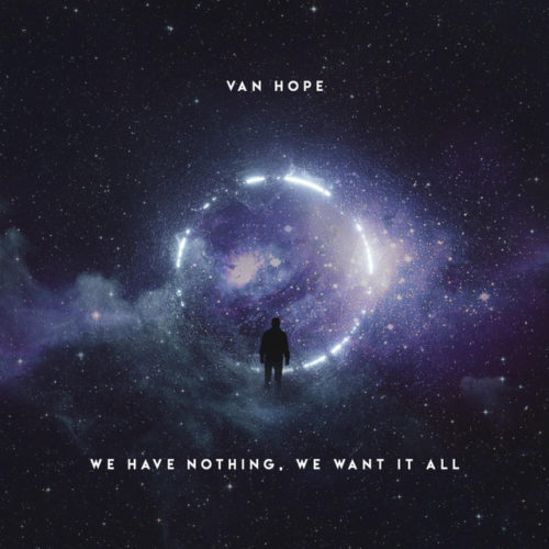 Van Hope – We Have Nothing, We Want It All (2019)