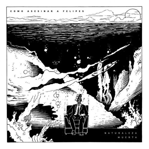 Cómo Asesinar A Felipes – Naturaleza Muerta (2019)